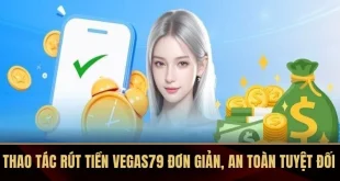Rút Tiền VEGAS79 – Nhận Thưởng Tức Thì, Giao Dịch An Tâm