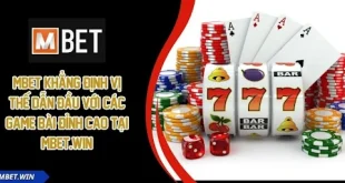MBET khẳng định vị thế dẫn đầu với các game bài đỉnh cao tại mbet.win