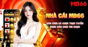 Nhà Cái MB66 - Sân Chơi Cá Cược Trực Tuyến Được Dân Chơi Tin Chọn