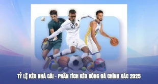 Tỷ Lệ Kèo Nhà Cái – Phân Tích Kèo Bóng Đá Chính Xác Năm 2025