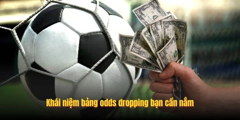Khái niệm bảng odds dropping bạn cần nắm