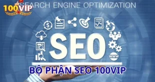 Bộ phận SEO - Đội ngũ tiên phong giúp 100vip leo top nhanh