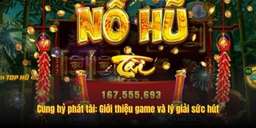 Cung hỷ phát tài: Giới thiệu game và lý giải sức hút