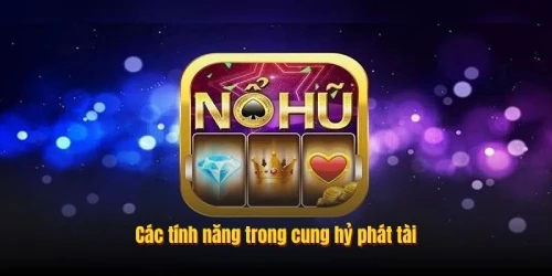 Các tính năng trong cung hỷ phát tài