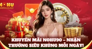 Khuyến Mãi NoHu90 – Cơ Hội Nhận Thưởng Hấp Dẫn Cho Người Chơi