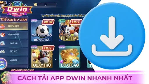 Tải app dwin – Trải nghiệm đỉnh cao trong lòng bàn tay