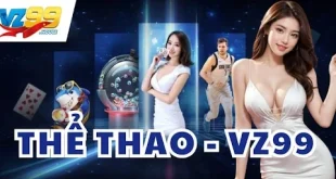 Thể Thao VZ99 – Trải Nghiệm Cá Cược Đa Dạng Và Hấp Dẫn