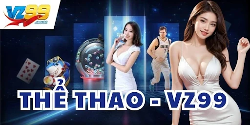 Thể Thao VZ99 – Trải Nghiệm Cá Cược Đa Dạng Và Hấp Dẫn