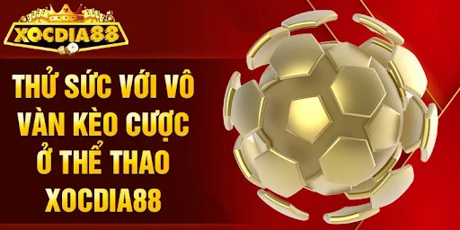 Thể Thao Xocdia88 – Trải Nghiệm Cá Cược Đa Dạng Và Hấp Dẫn