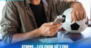 ATM99 – Lựa Chọn Số 1 Cho Người Chơi Muốn Đặt Niềm Tin Dài Hạn