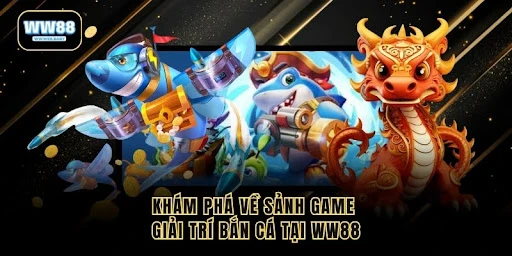 Bắn Cá WW88 – Săn Thưởng Khủng Với Game Đổi Thưởng Hot