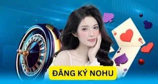 Đăng ký nohu – Bước mở đầu cho hành trình săn thưởng siêu tốc