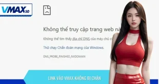 Truy Cập Link Vào VMAX Không Bị Chặn - Tốc Độ Cao Ổn Định