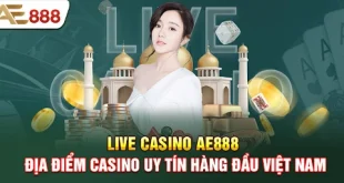 Live Casino AE888 – trải nghiệm trực tiếp chân thực như tại bàn thật