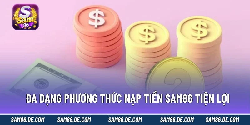 Nạp Tiền Sam86 – Giải Pháp Giao Dịch An Toàn Cho Người Chơi