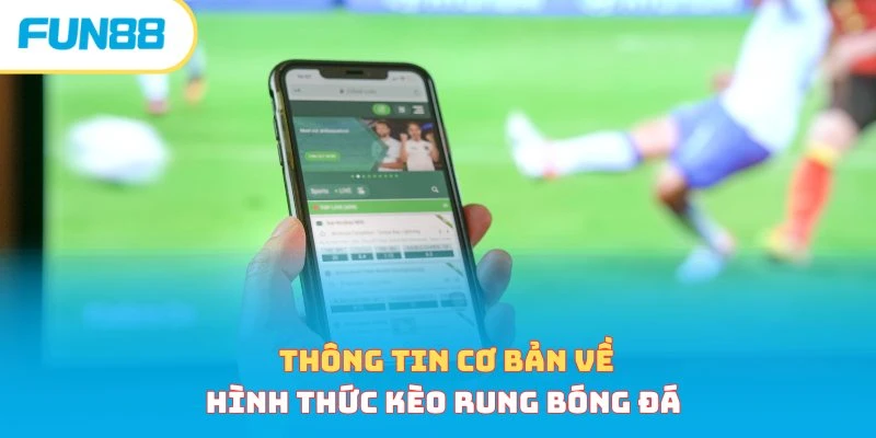 Kèo Rung Bóng Đá Và Những Thông Tin Cần Nhớ Khi Đặt Cược
