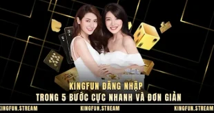 KINGFUN Đăng Nhập - Trong 5 Bước Cực Nhanh và Đơn Giản