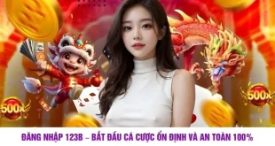 Đăng Nhập 123b – Bắt Đầu Cá Cược Ổn Định Và An Toàn 100%