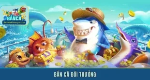 Bắn Cá Đổi Thưởng - Khám Phá Các Tựa Game Hấp Dẫn Nhất 2026