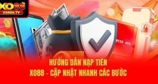 Hướng Dẫn Nạp Tiền Xo88 - Cập Nhật Nhanh Các Bước