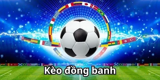 Kèo Đồng Banh - Chi Tiết Về Loại Kèo Hấp Dẫn Trong Bóng Đá