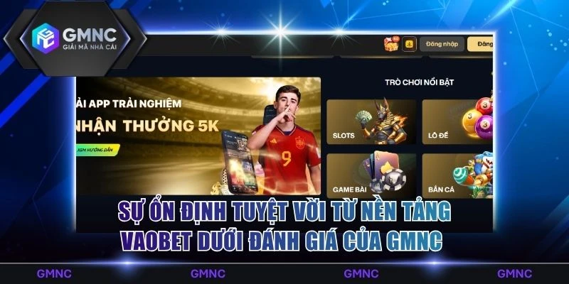 Vaobet Dưới Đánh Giá Của GMNC Khẳng Định Chất Lượng Uy Tín