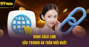 Danh sách link vào 789WIN an toàn mới nhất